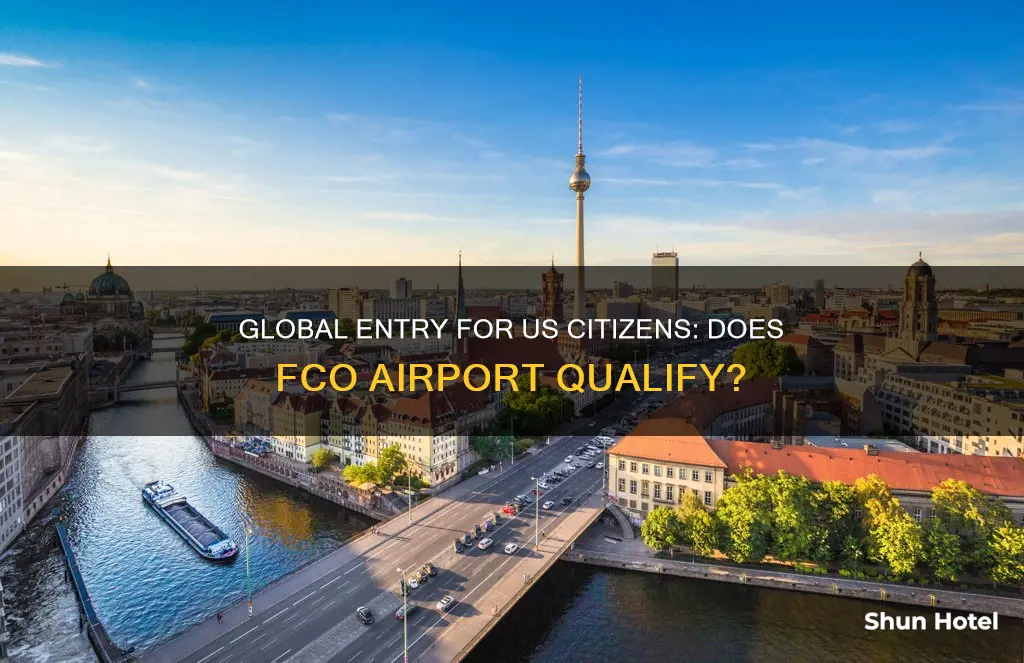 can a us citizen use global entry at fco airport