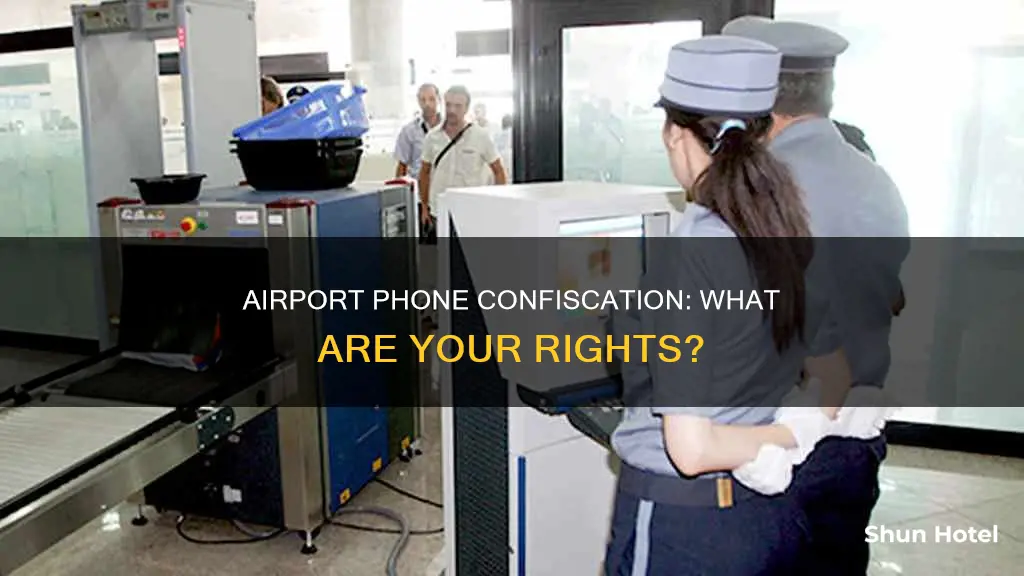 can airport authorities confescate your phone