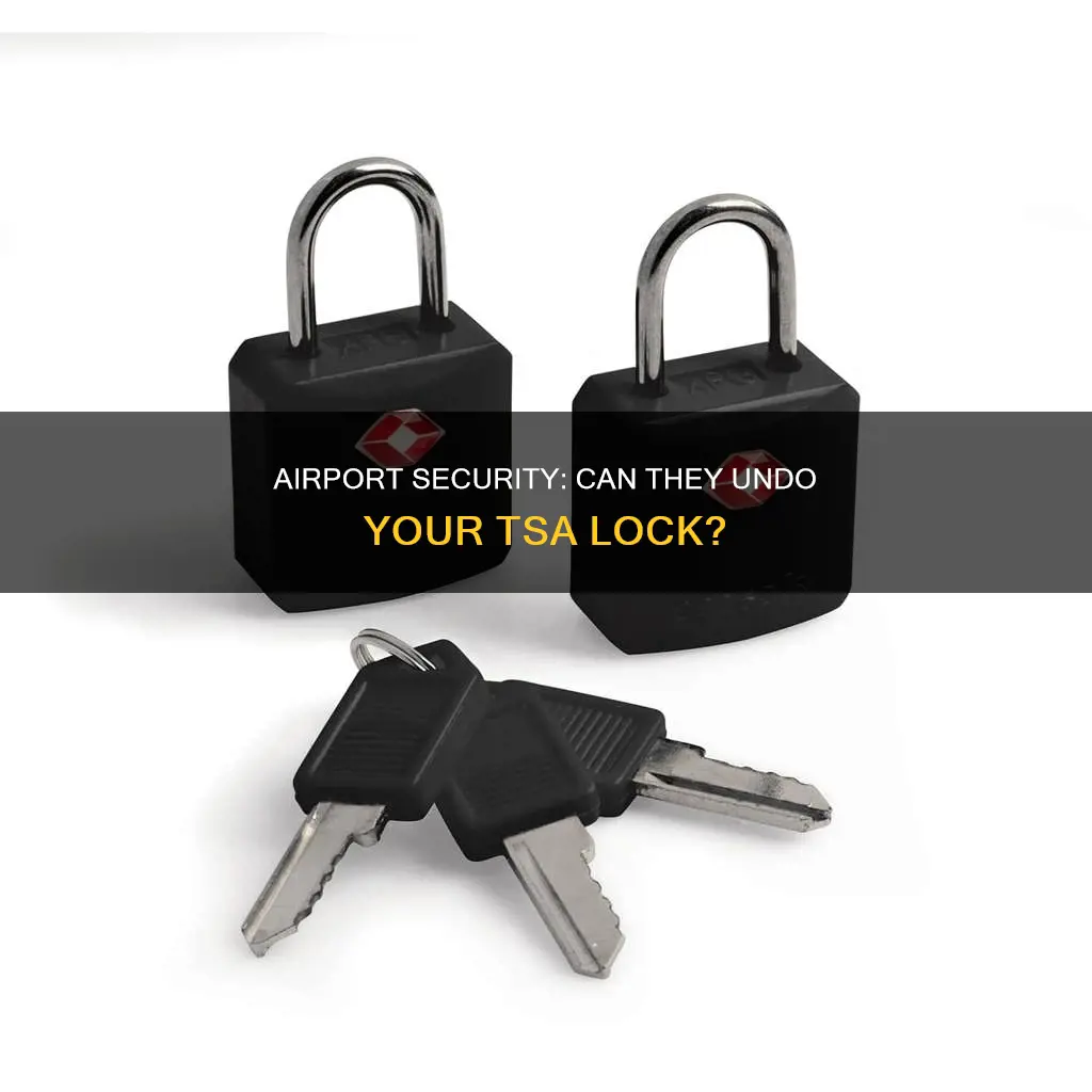 can airport people undo your tsa lock.for.yoh