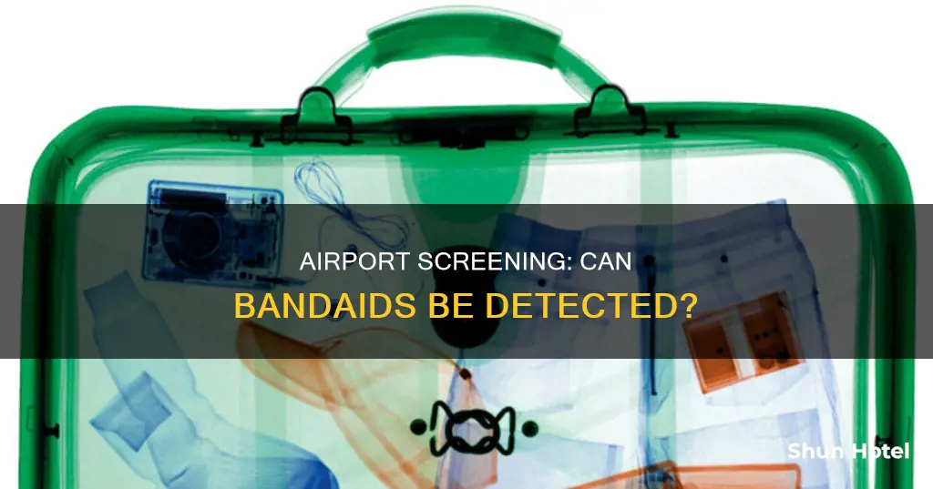can airport screening detect bandaid on my body