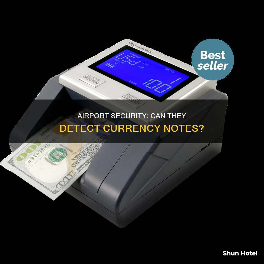 can airport security check detect currency notes