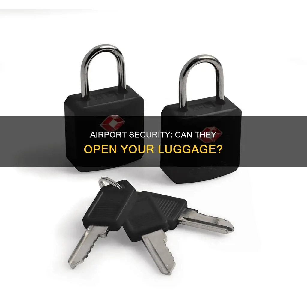 can airport security open your luggage