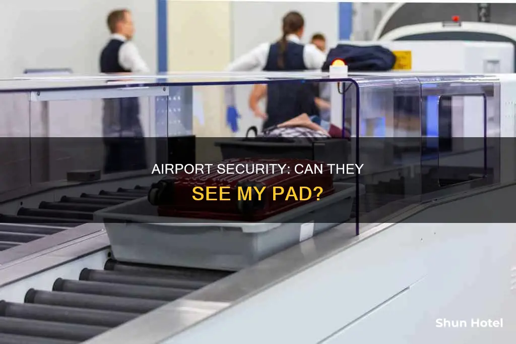 can airport security see my pad