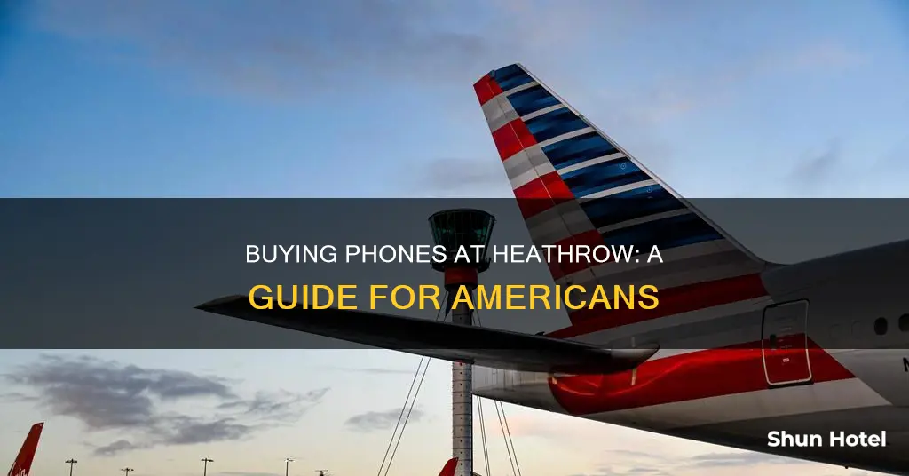 can americans buy phones at heathrow airport
