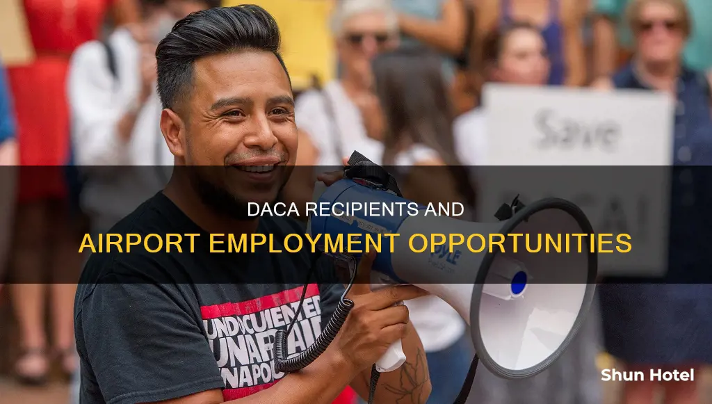 can daca recipients work at the airport