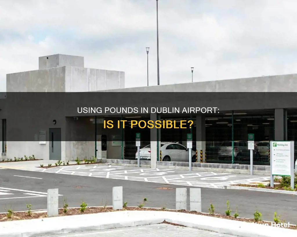 can english pounds sterling be used in dublin ireland airport