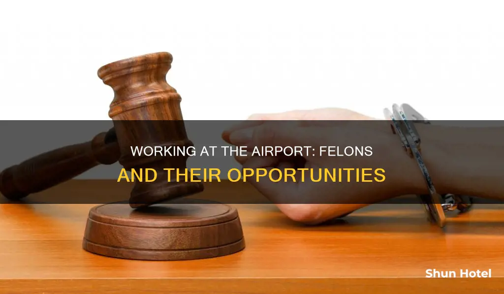 can felons work at the airport