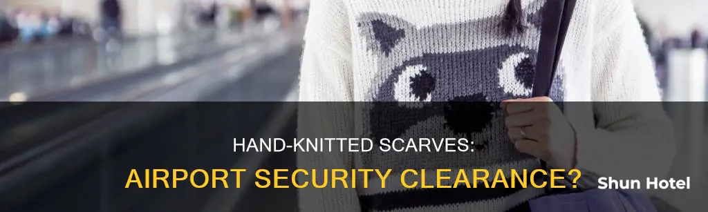 can hand knitted scarf go through airport security