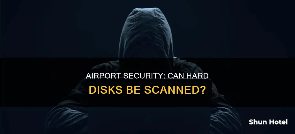 can hard disk be scanned in airport security