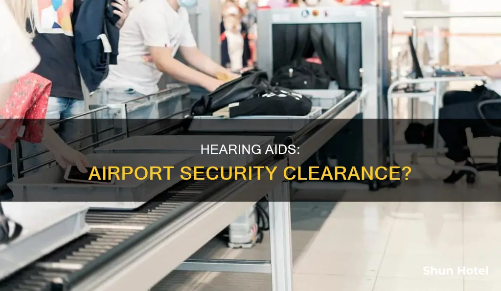 can hearing aids be worn through airport security