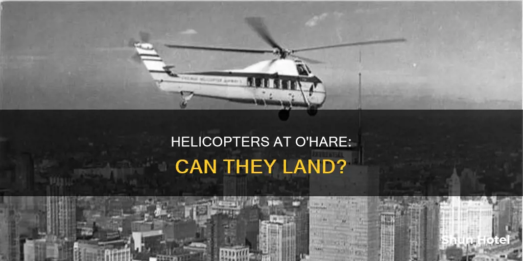 can helicopters land at ohare airport