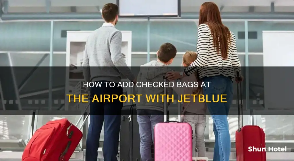 can i add a checked bag at the airport jetblue