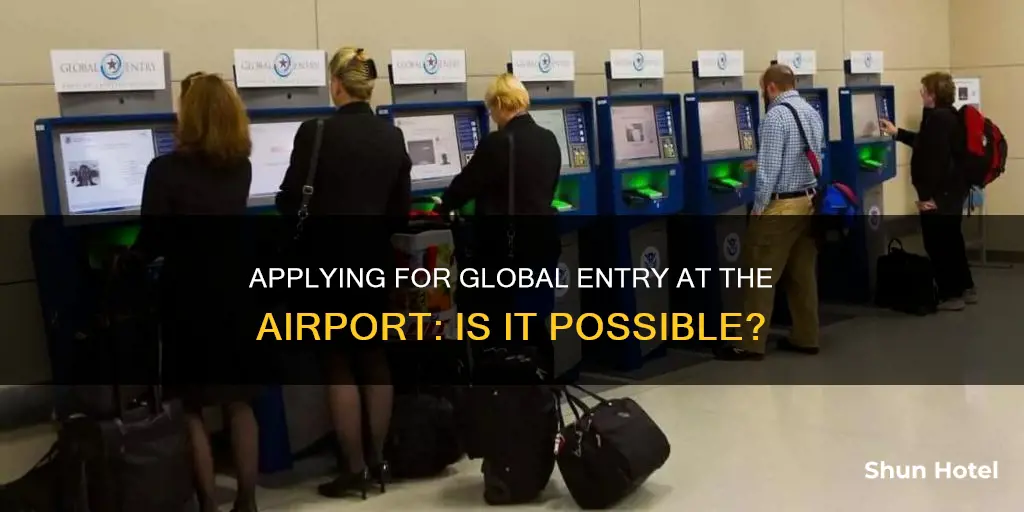 can i apply for global entry at the airport