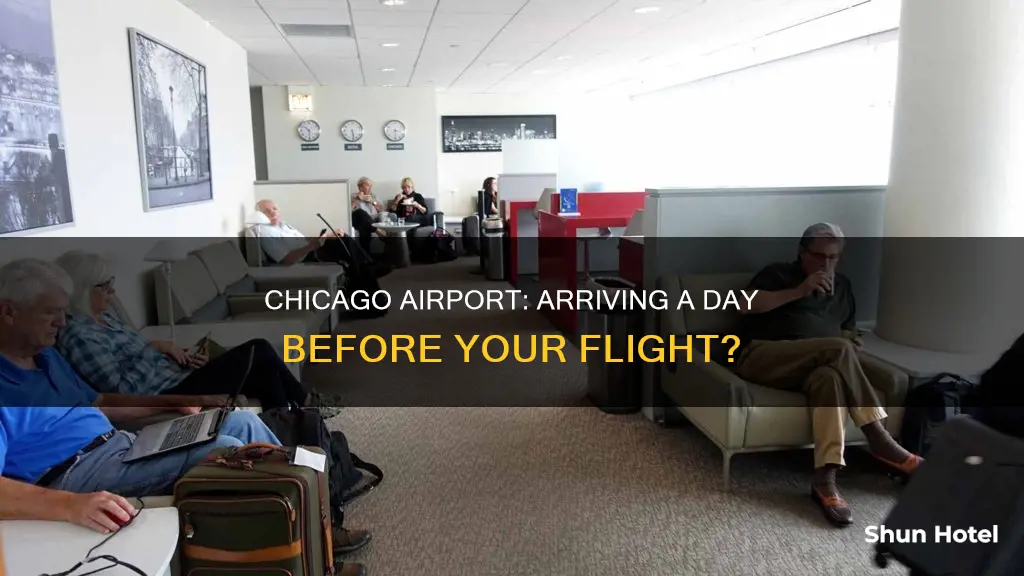 can i arrive at chicago airport one day before flight