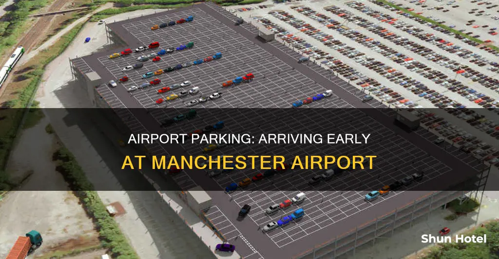 can i arrive early for airport parking manchester
