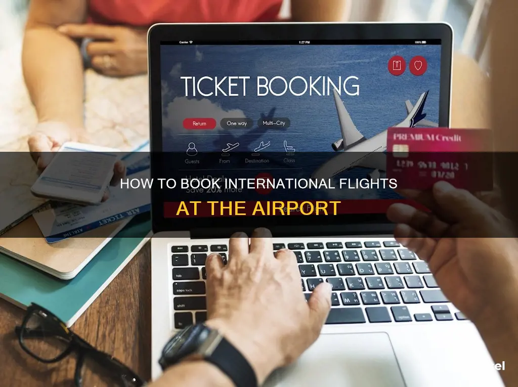 can i book international flight ticket at airport