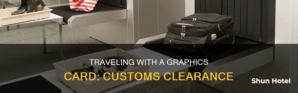 can i bring a graphics card though airport customs