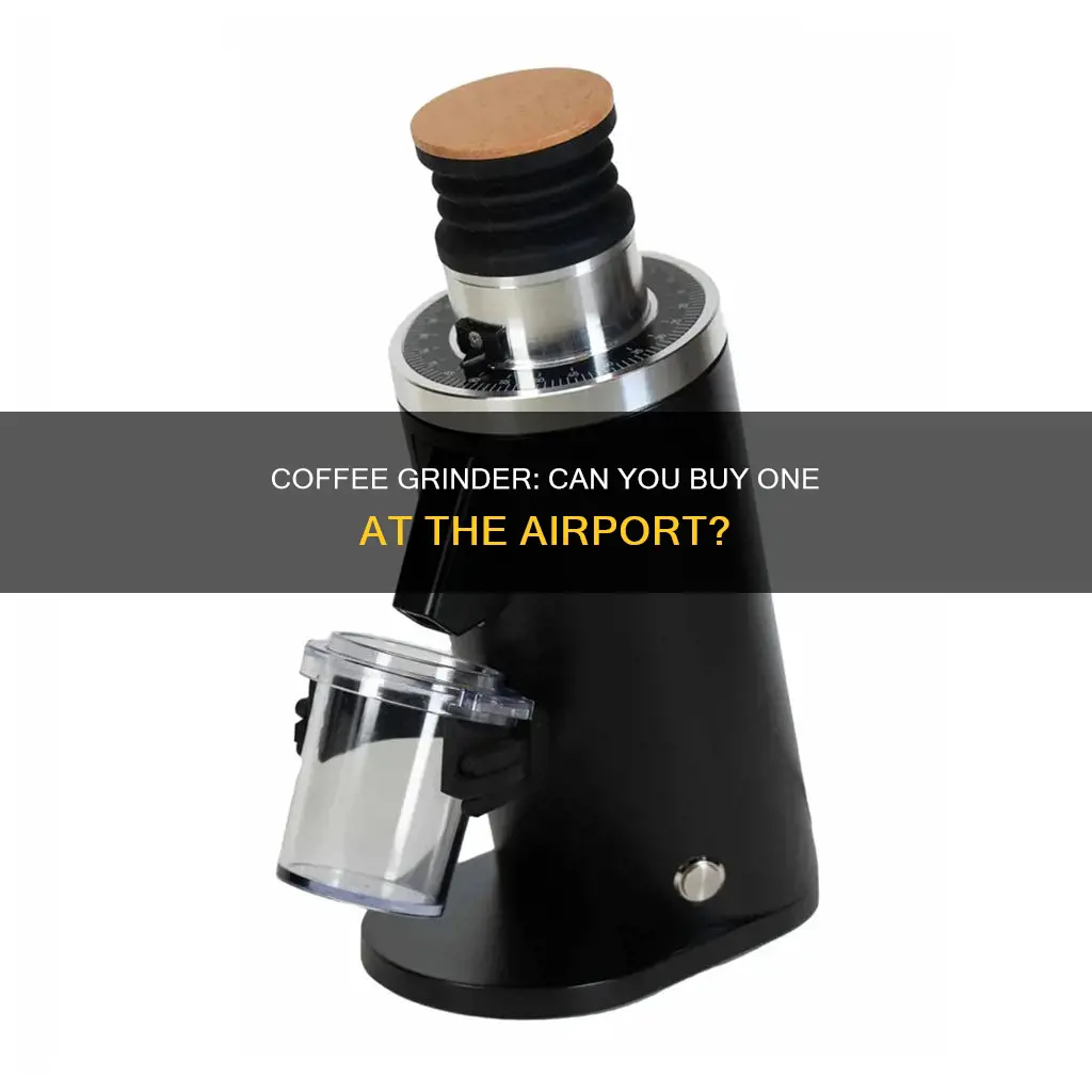 can i buy a coffee grinder at the airport