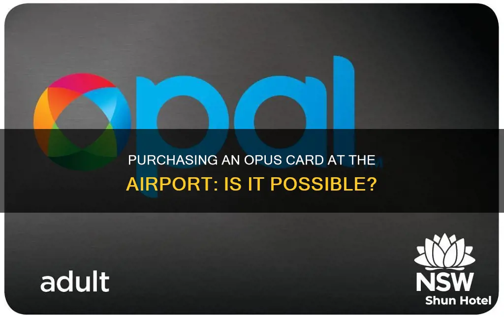 can i buy an opus card at the airport