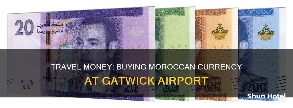 can i buy moroccan currency at gatwick airport