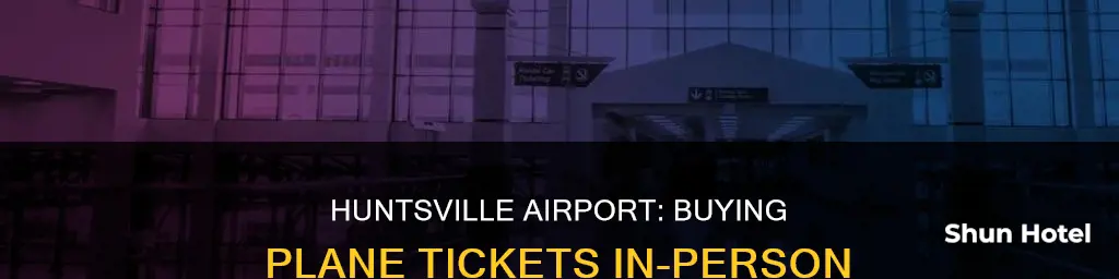can i buy plane tickets at huntsville airport