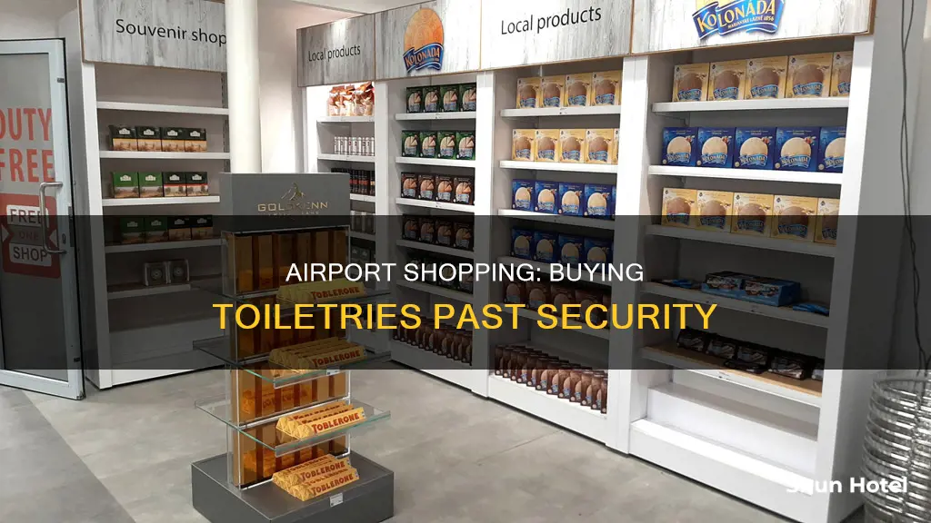 can i buy toiletries at the airport after security