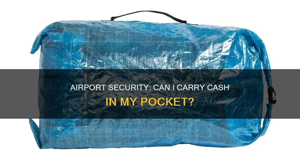 can i carry cash in my pocket through airport security