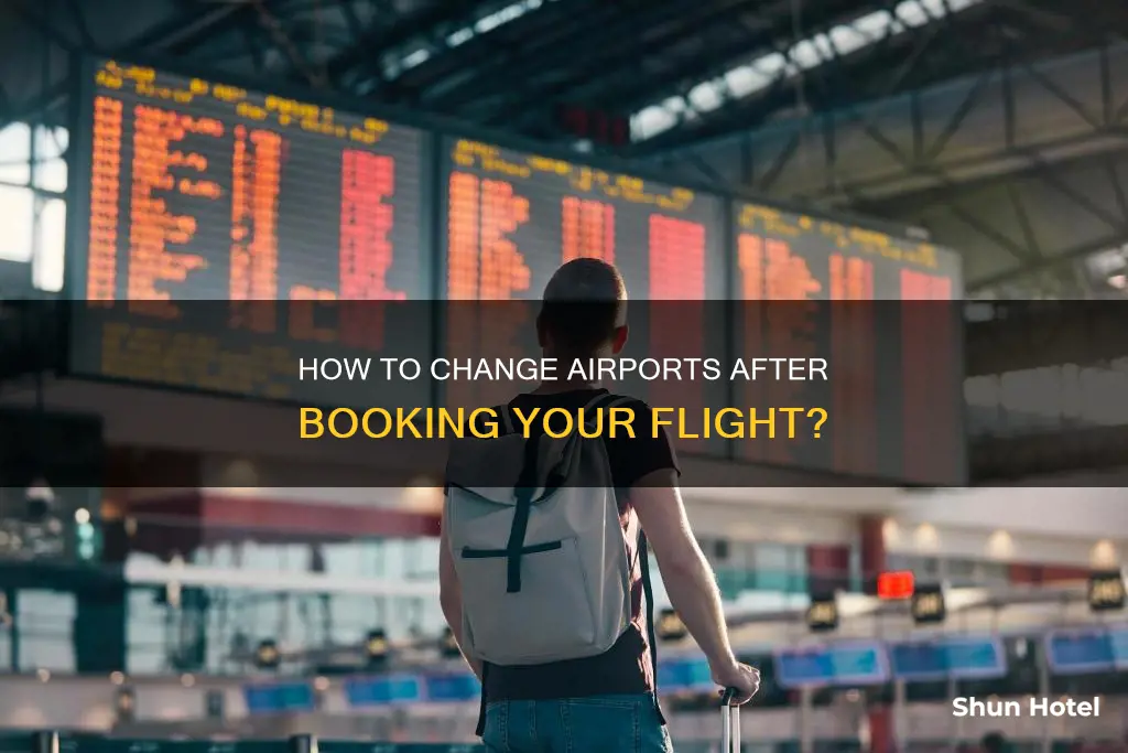 can i change airport after booking