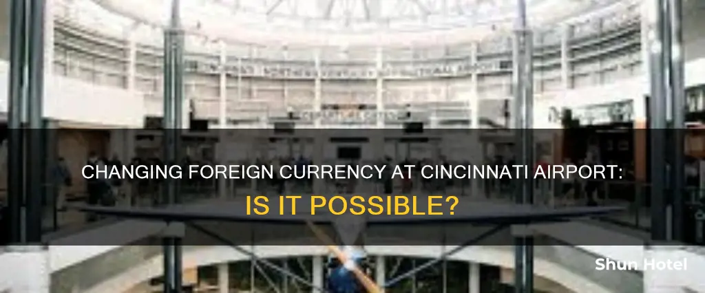 can i change foreign money at the cincinnati airport