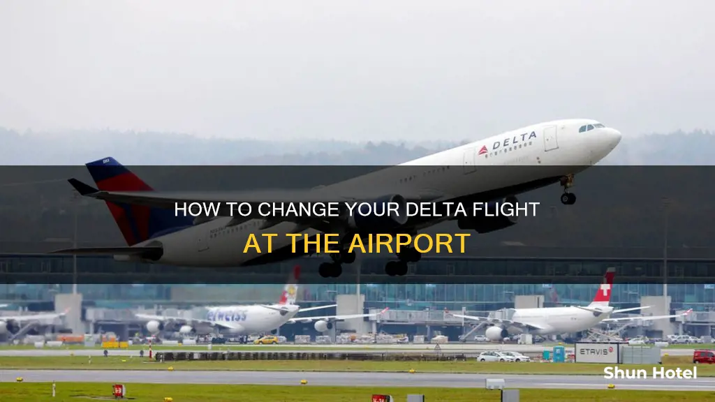 can i change my delta flight at the airport