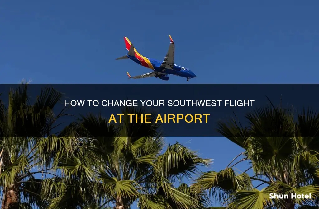 can i change my southwest flight at the airport