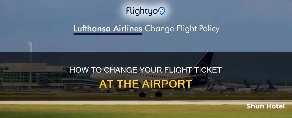 can i change my ticket at the airport