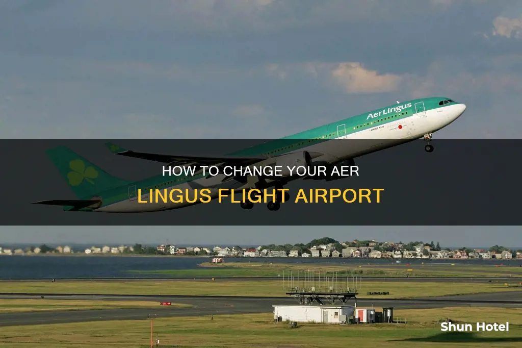 can i change the airport of my aer lingus flight
