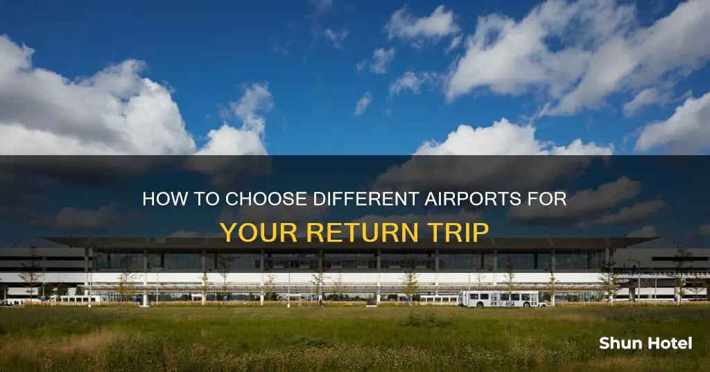 can i choose differnt airports for return