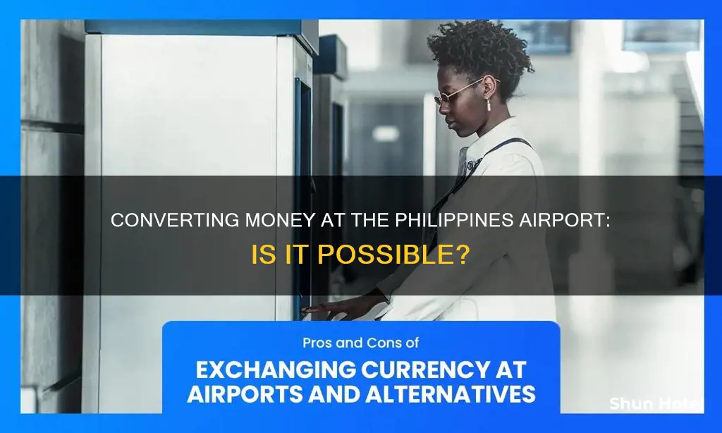 can i cpnvert money in the philipines airport