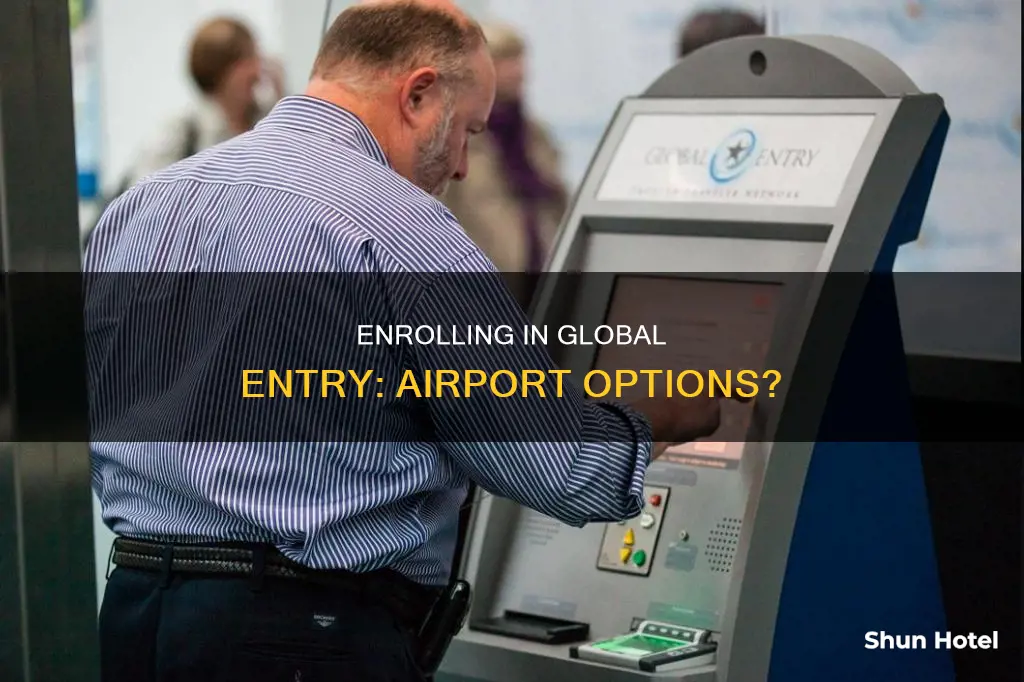 can i enroll in global entry in an airport
