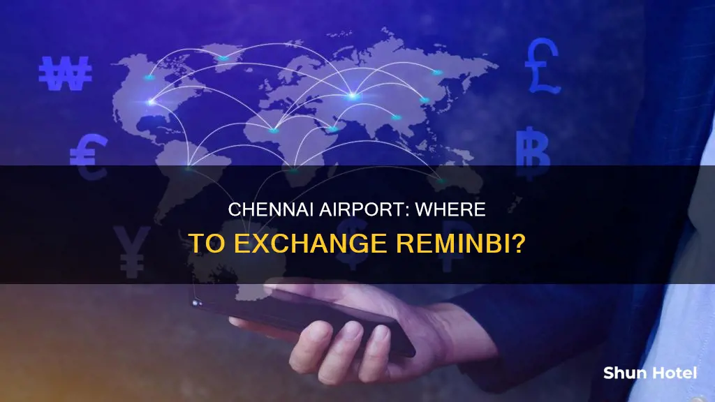can i exchange reminbi in chennai airport