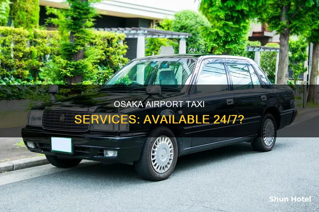 can i get a taxi at osaka airport anytime