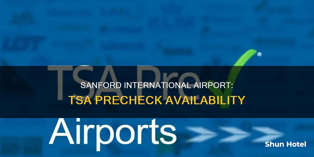 can i get a tsa precheck at sanford international airport
