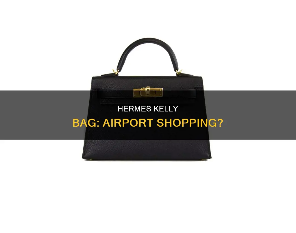 can i get hermes kelly bag in airport