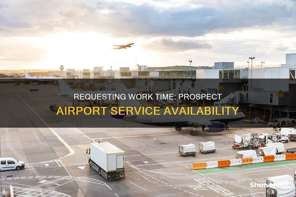 can i get request work time prospect airport service