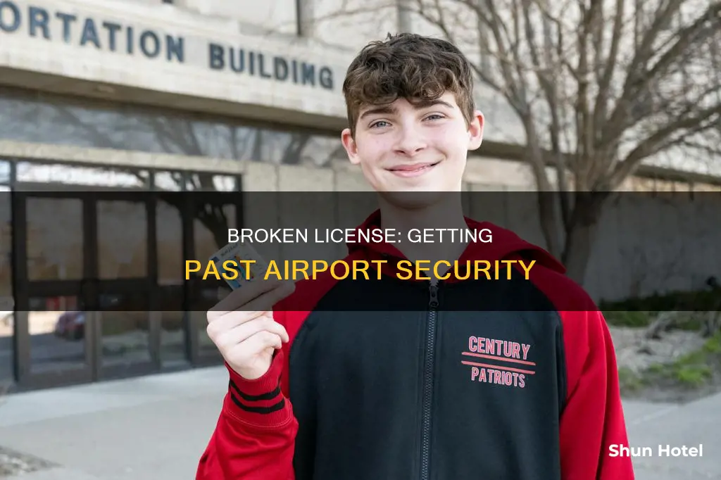 can i get through airport security with a broken license