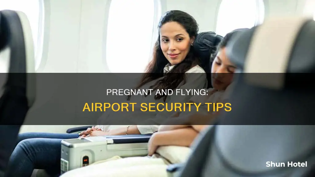 can i go through airport security pregnant