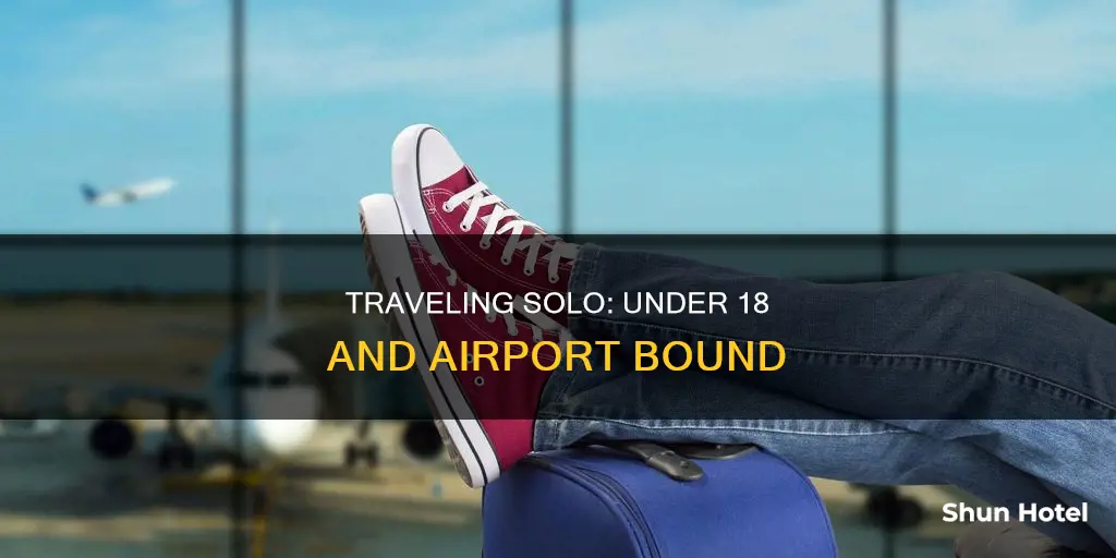 can i go to airport alone if im under 18