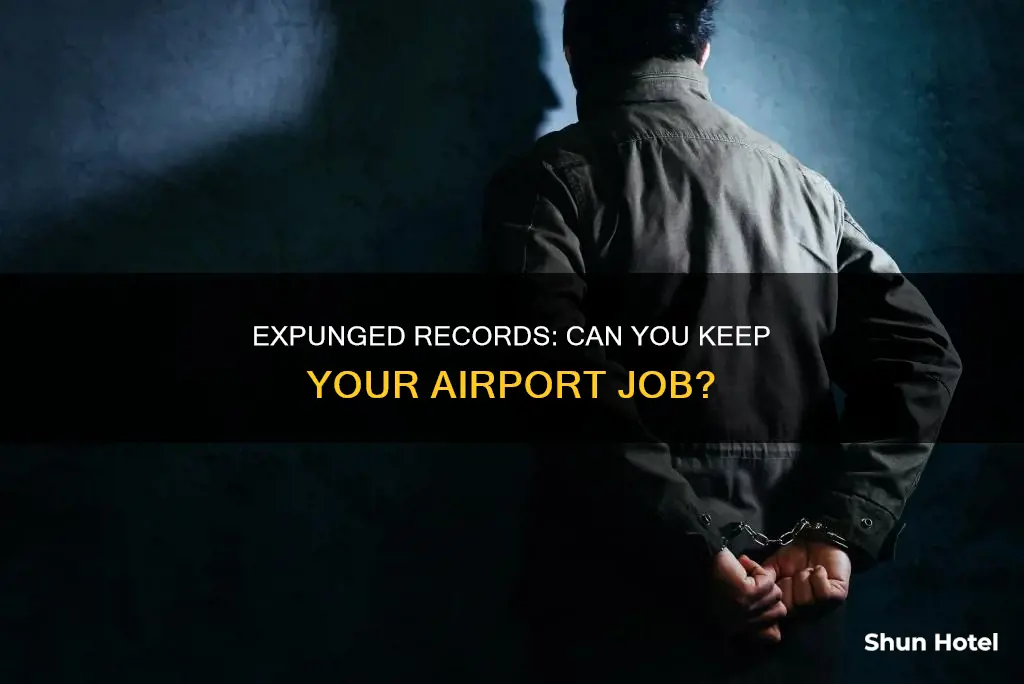 can i keep my airport job with an expunged record