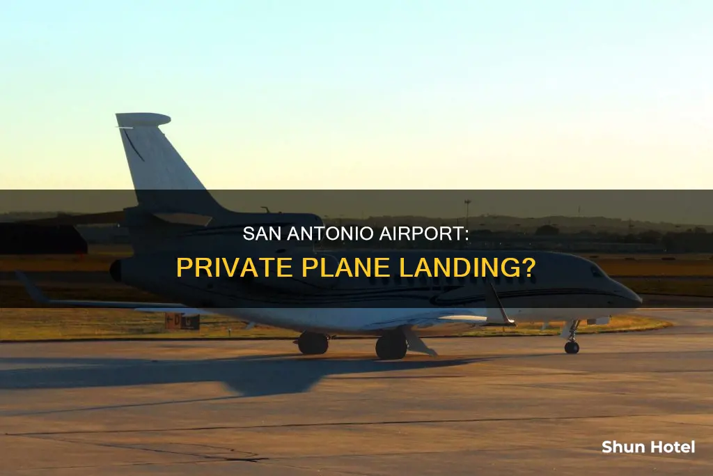 can i land my private plane at san antonio airport