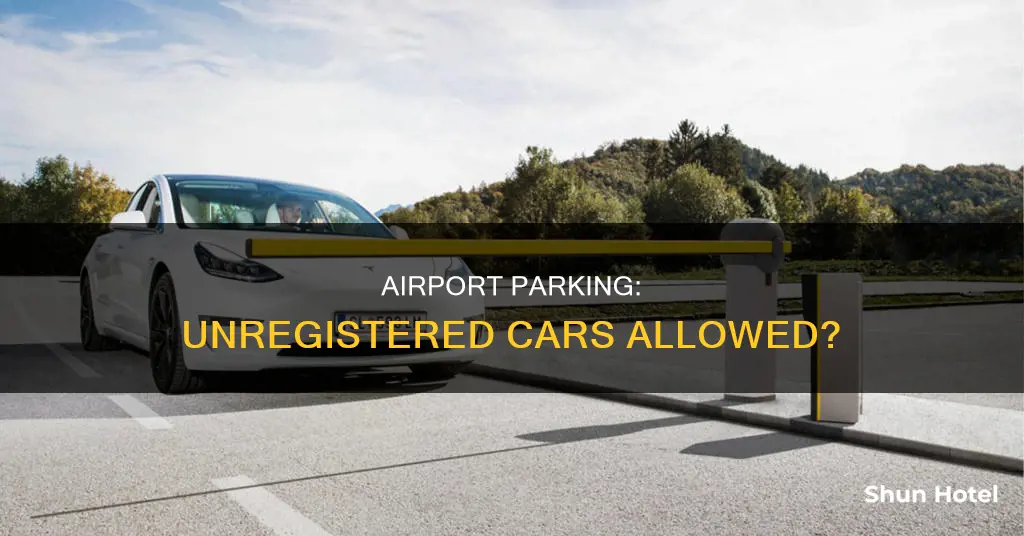 can i leave an unregistered car in airport parking