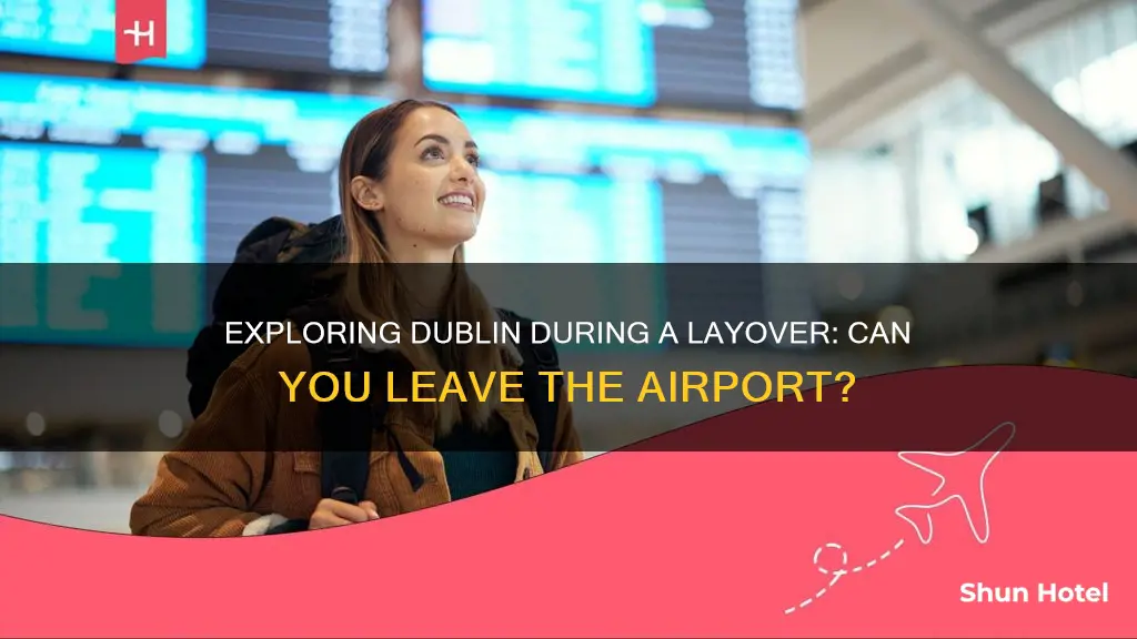 can i leave dublin airport during layover