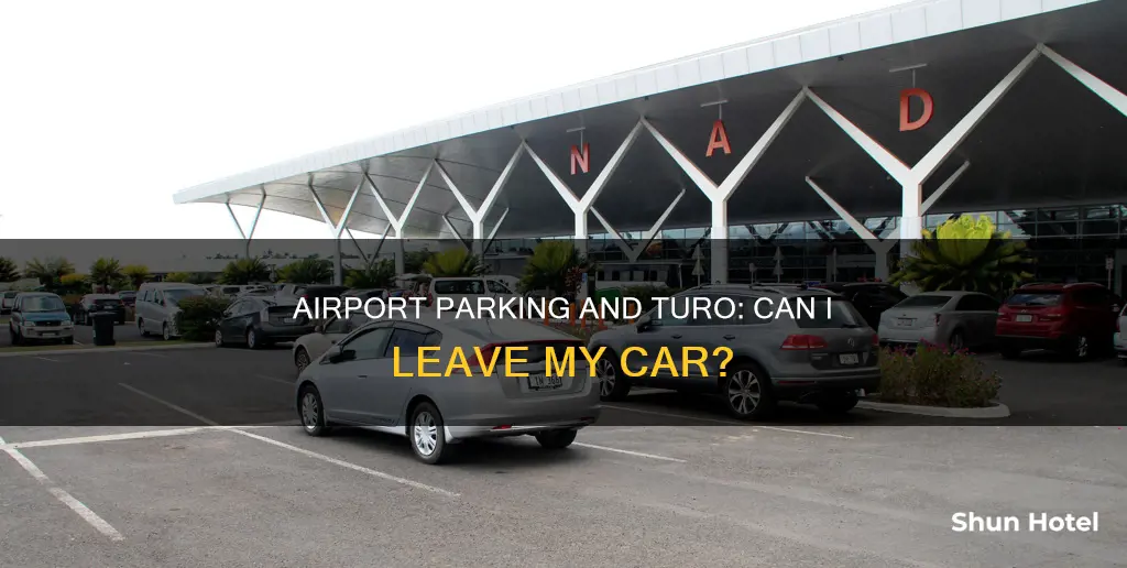 can i leave my car in airport for turo rental