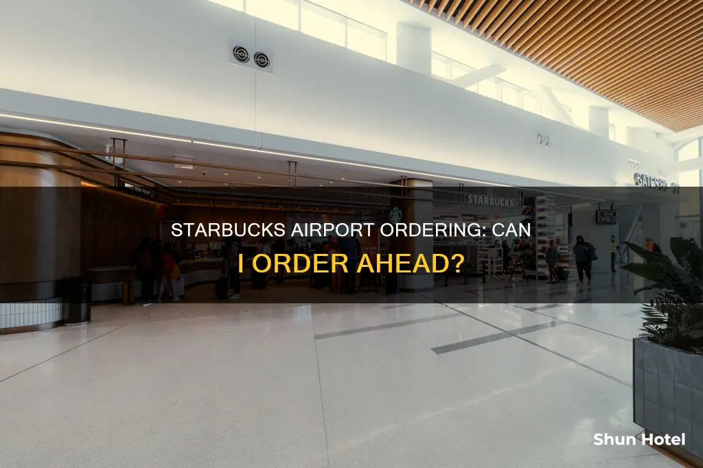 can i order ahead at starbucks in an airport